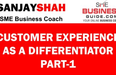 Customer Experience As A Differentiator - Part-1 (Seminar By Sanjay Shah, SME Business Coach)