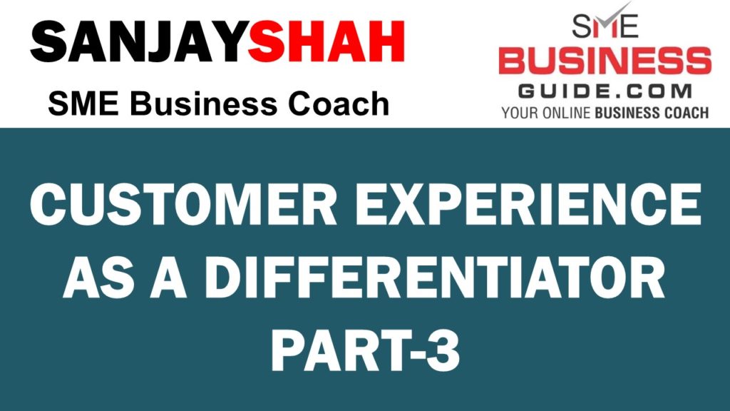 Customer Experience As A Differentiator Part 3 - SME Business Guide