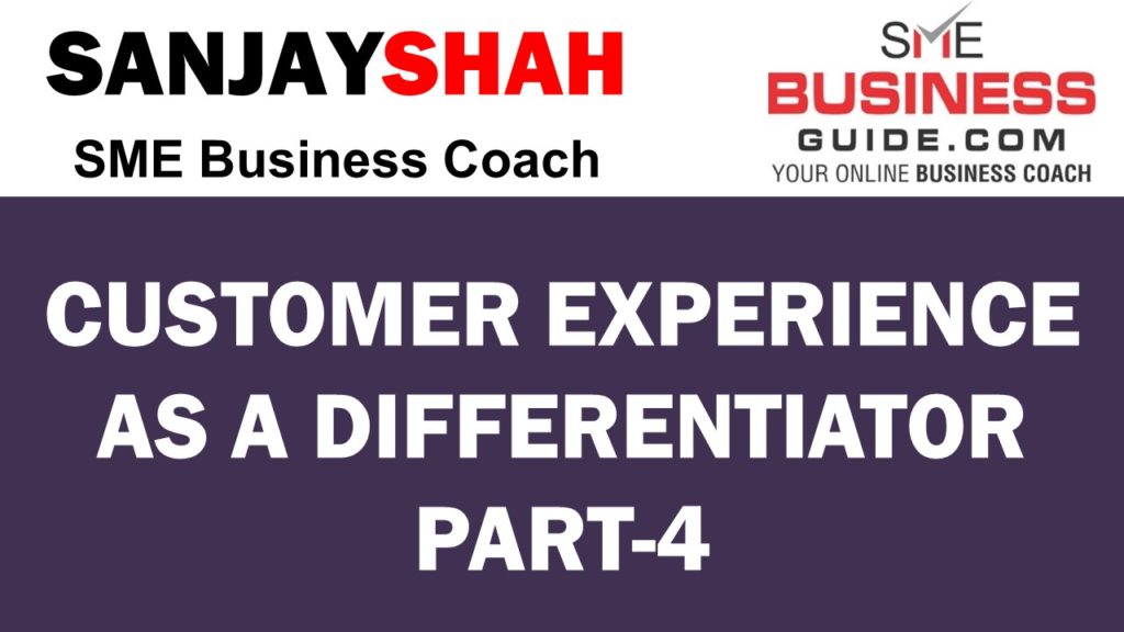 Customer Experience As A Differentiator Part 4 - SME Business Guide