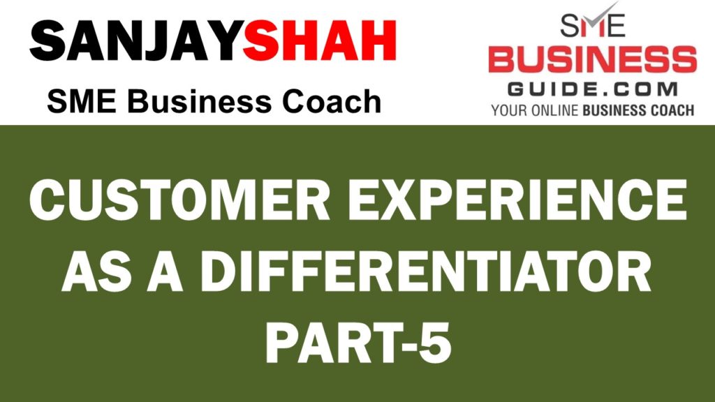 Customer Experience As A Differentiator Part 5 - SME Business Guide