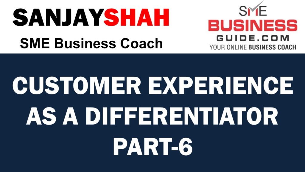 Customer Experience As A Differentiator Part 6 - SME Business Guide