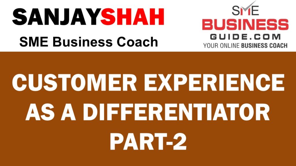 Customer Experience As A Differentiator Part 2 - SME Business Guide