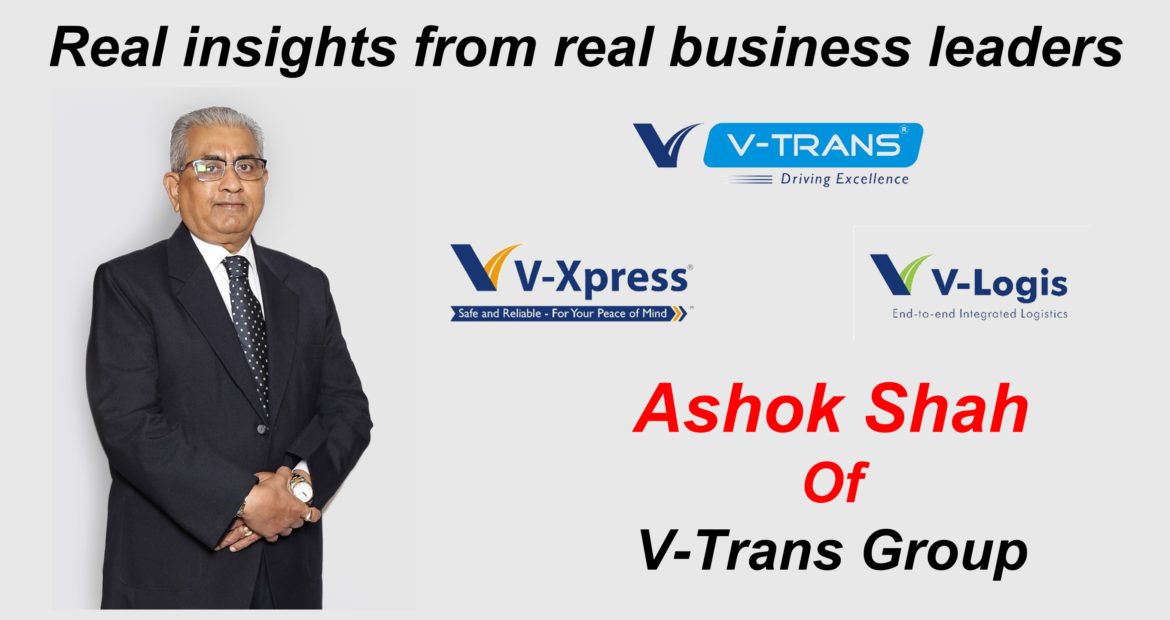 Business Leadership Advice From Ashok Shah of V-Trans Group (India)